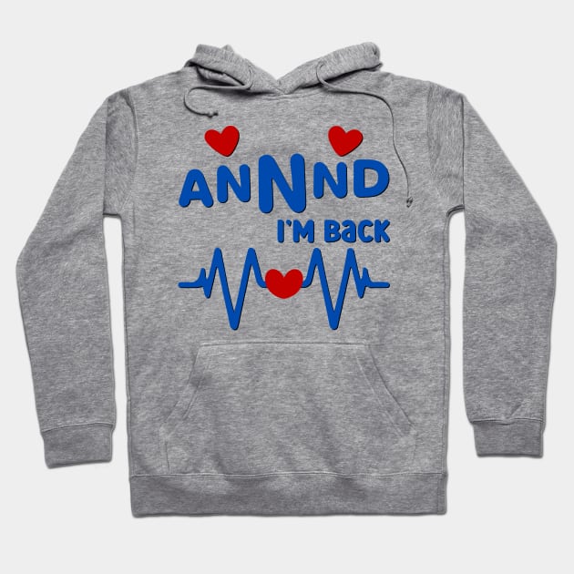 I’m Back Heart Attack Surgery Bypass Cancer Patient Survivor Hoodie by AimArtStudio